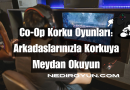 Co-Op Korku Oyunları: Arkadaşlarınızla Korkuya Meydan Okuyun