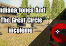 Indiana Jones And The Great Circle Kısa Bir İnceleme