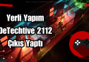 Yerli Yapım DeTechtive 2112 Çıkış Yaptı