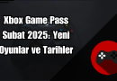 Xbox Game Pass Şubat 2025: Yeni Oyunlar ve Tarihler